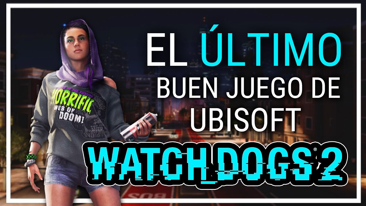 El último buen juego de Ubisoft  - Watch Dogs 2