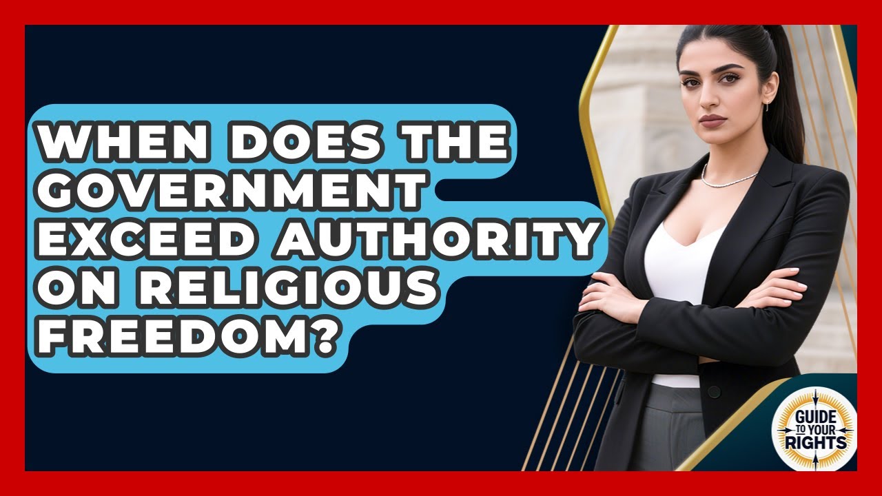 When Does The Government Exceed Authority On Religious Freedom? - Guide To Your Rights