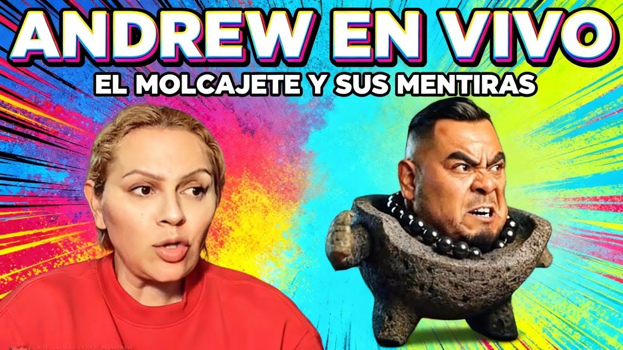 ANDREW en VIVO el MOLCAJETE y SUS mentiras