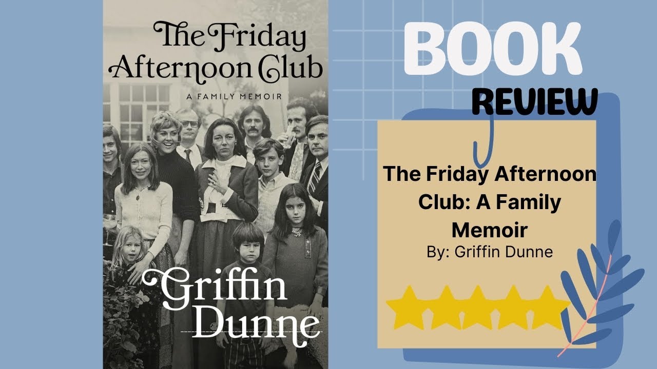 The Friday Afternoon Club: A Family Memoir by Griffin Dunne - A Heartfelt Book Review