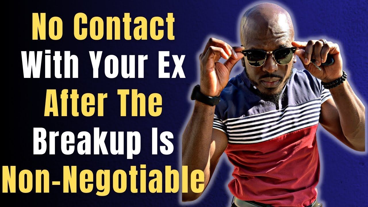 GOING NO CONTACT WITH YOUR EX AFTER THE BREAKUP | The Power Of Going No Contact After A Breakup