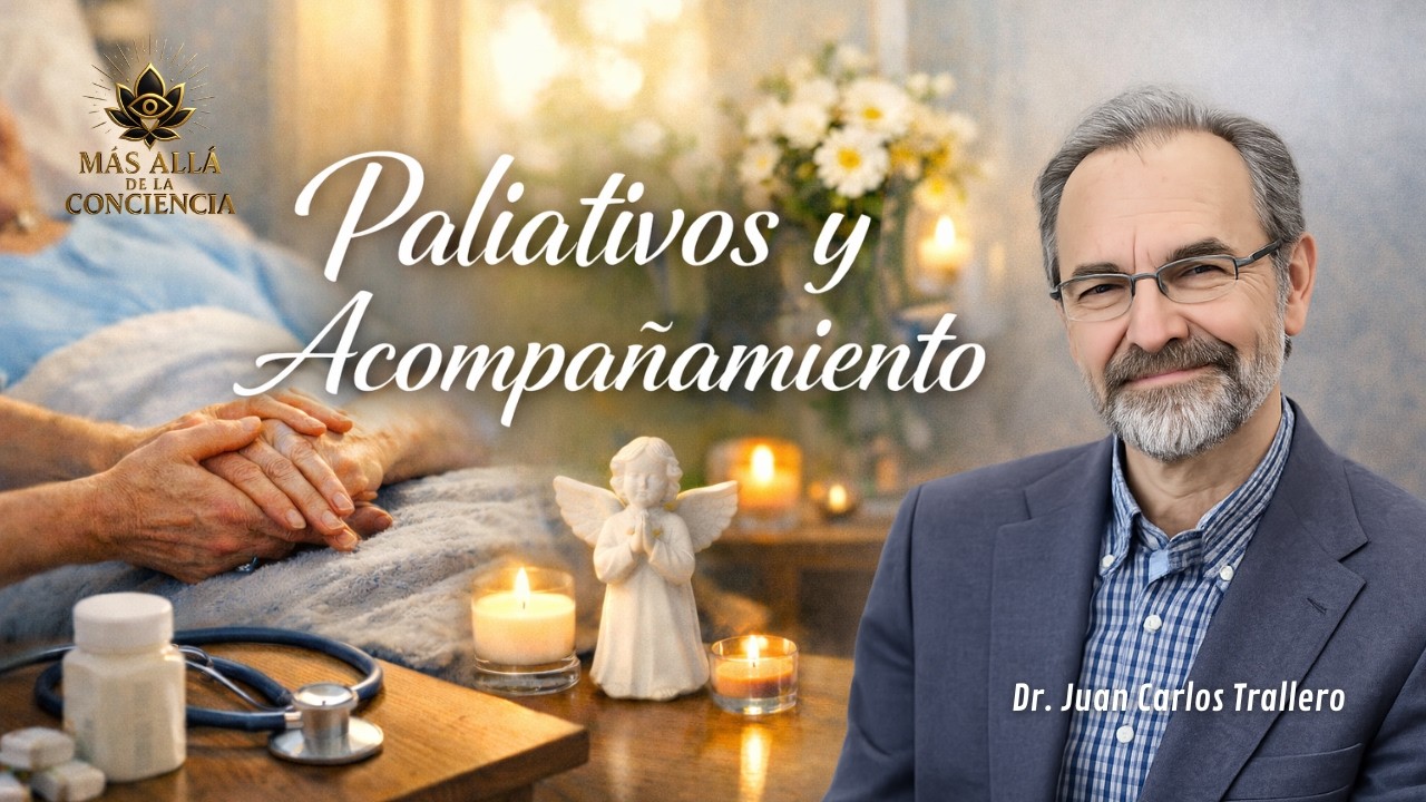 LOS CUIDADOS PALIATIVOS Y EL ACOMPAÑAMIENTO | Dr Juan Carlos Trallero