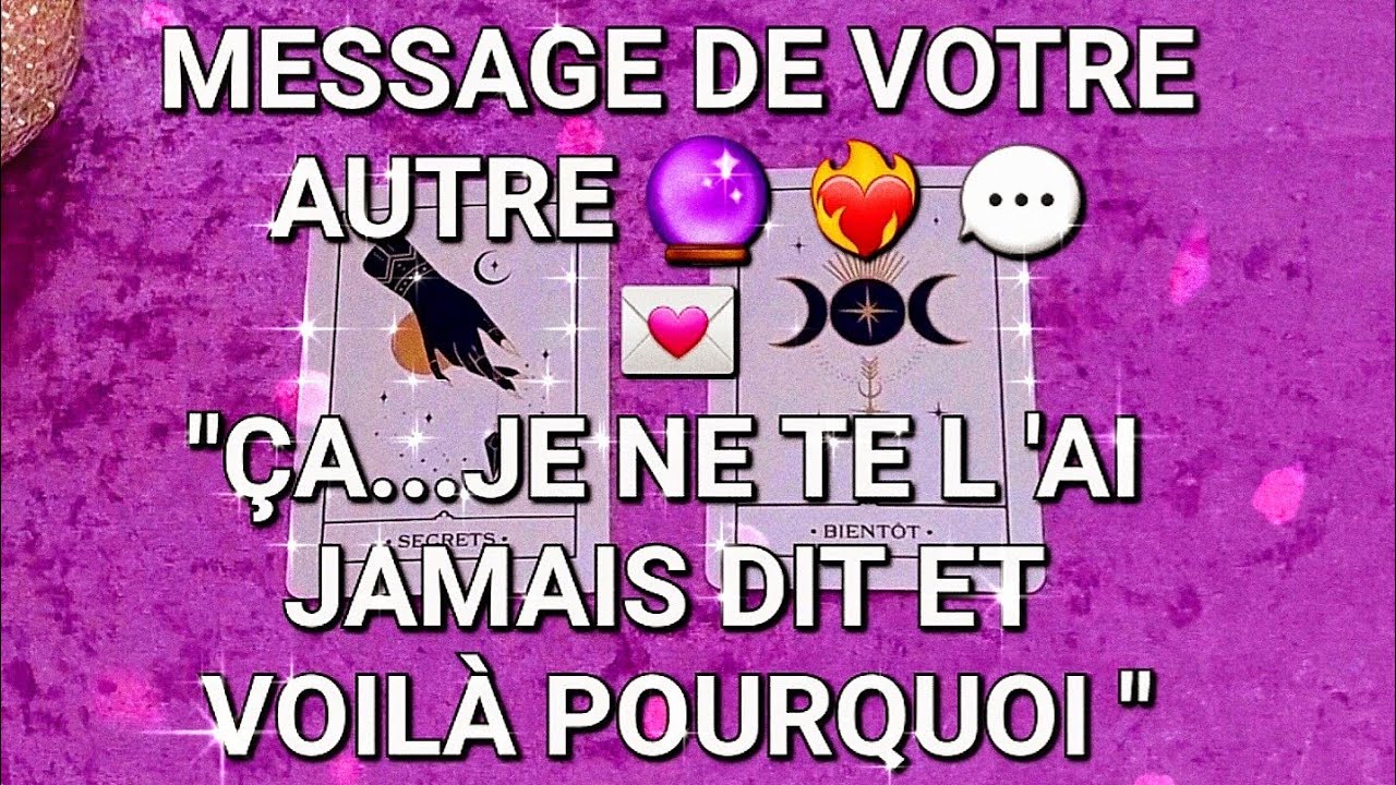 MESSAGE DE VOTRE AUTRE 🔮 ❤️‍🔥