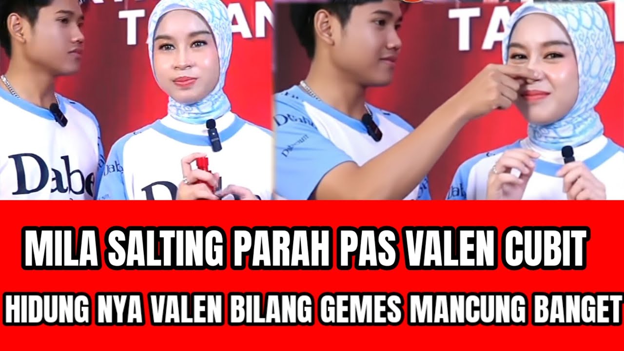 MILA SALTING PARAH PAS VALEN CUBIT HIDUNG NYA VALEN BILANG GEMES MANCUNG BANGET