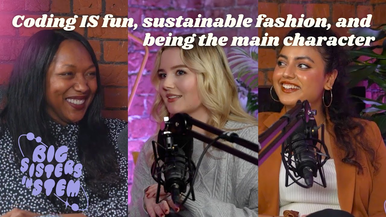 Big Sisters in STEM - Episode 2: Coding IS fun, sustainable fashion, and being the main character