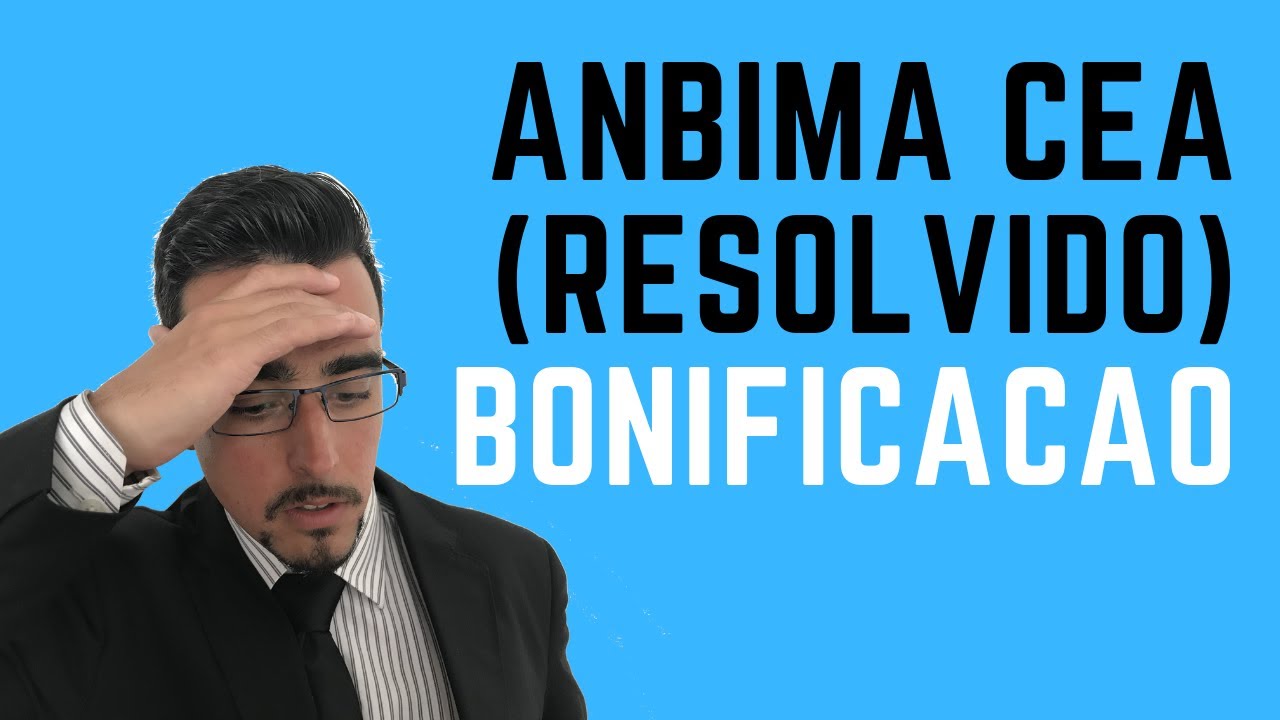 ANBIMA CEA (Resolvido) Bonifica&ccedil;&atilde;o!