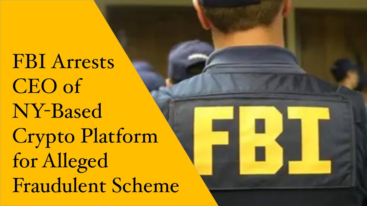 FBI Arrests CEO of NY Based Crypto Platform for Alleged Fraudulent Scheme