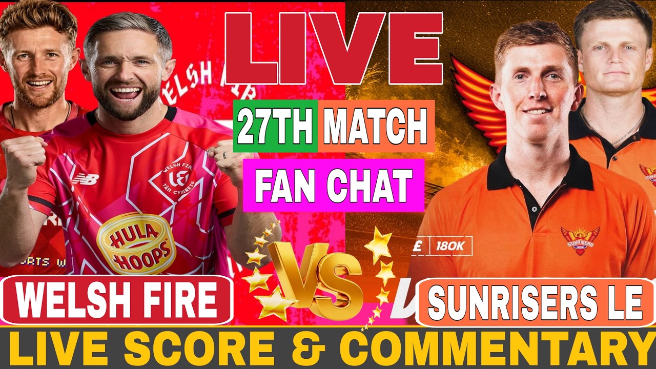 🔴LIVE: Welsh Fire  vs Sunrisers Leeds 27th Match Live Commentary | Fan Chat & Live Score