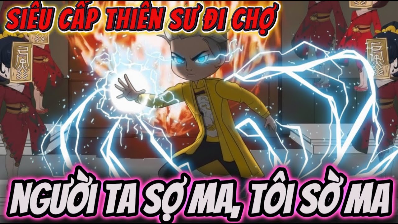 FULL 1- 135 | SIÊU CẤP THIÊN SƯ ĐI CHỢ - NGƯỜI TA SỢ MA, TÔI SỜ MA | NỮ vietsub