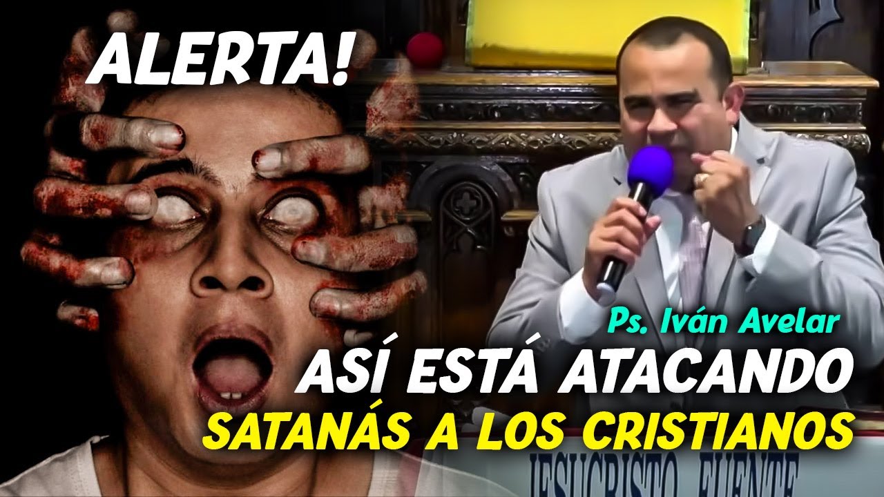 Alerta! Así ataca satanás a los Cristianos - Pastor Iván Avelar
