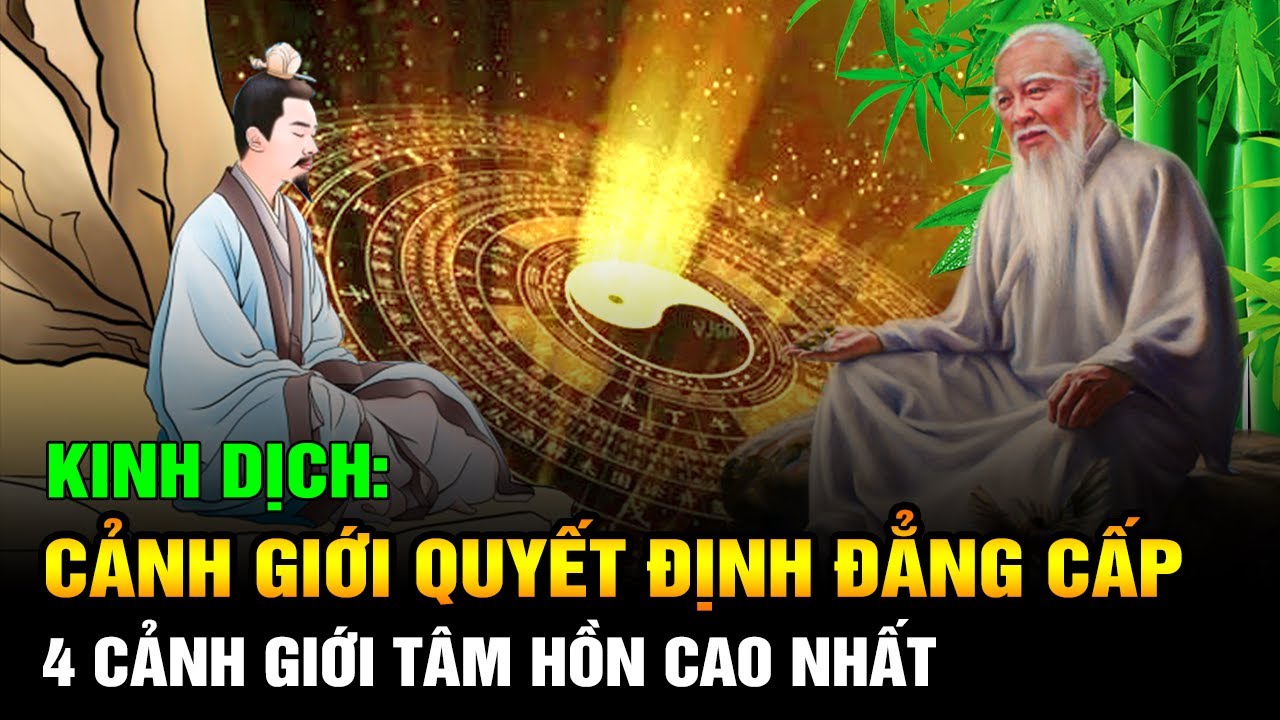 Kinh Dịch giảng: Cảnh giới Quyết định đẳng cấp: 4 Cảnh giới tâm hồn cao nhất của Nhân sinh