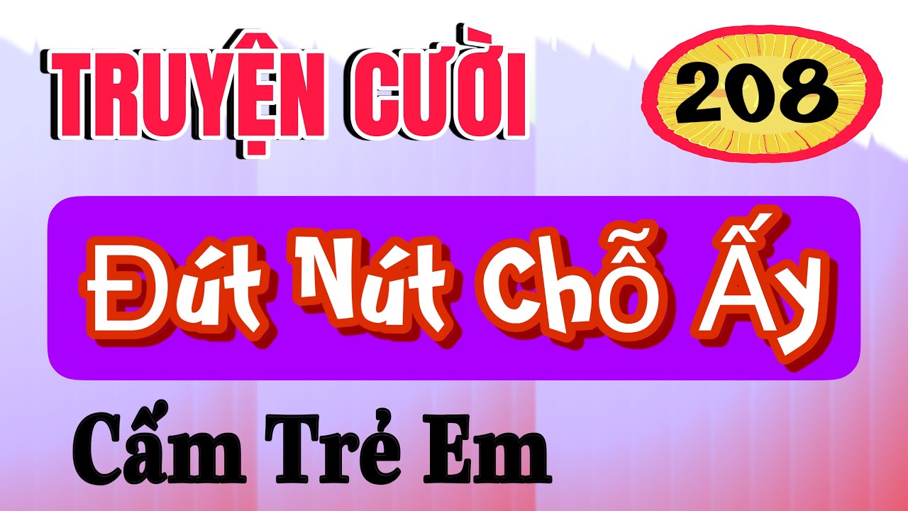 TRUYỆN CƯỜI P208-ĐÚT NÚT CHỖ ẤY-Không cho trẻ em nghe.