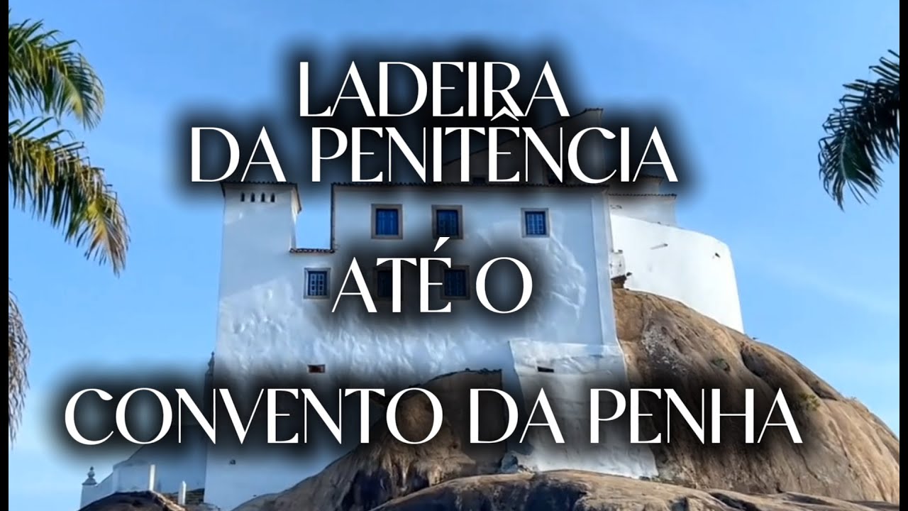 SUBINDO A LADEIRA DA PENITÊNCIA ATÉ O CONVENTO DA PENHA - VILA VELHA - ES