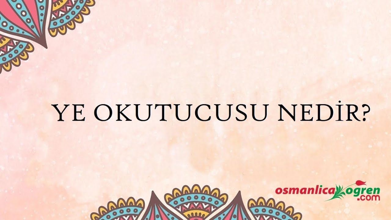 Osmanlıca 1 .Kur - Ye Okutucusu Nedir?