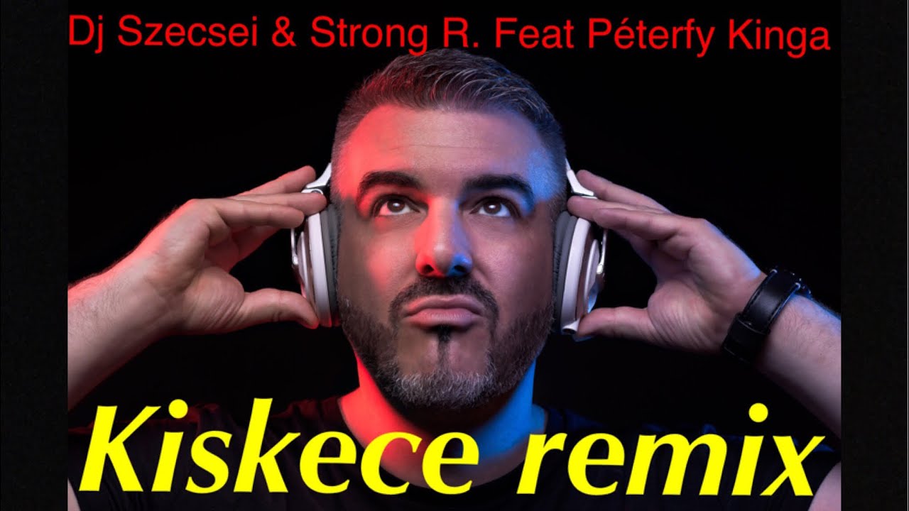 Kiskece lányom Remix | DJ Szecsei & Strong R. Feat Péterfy Kinga |