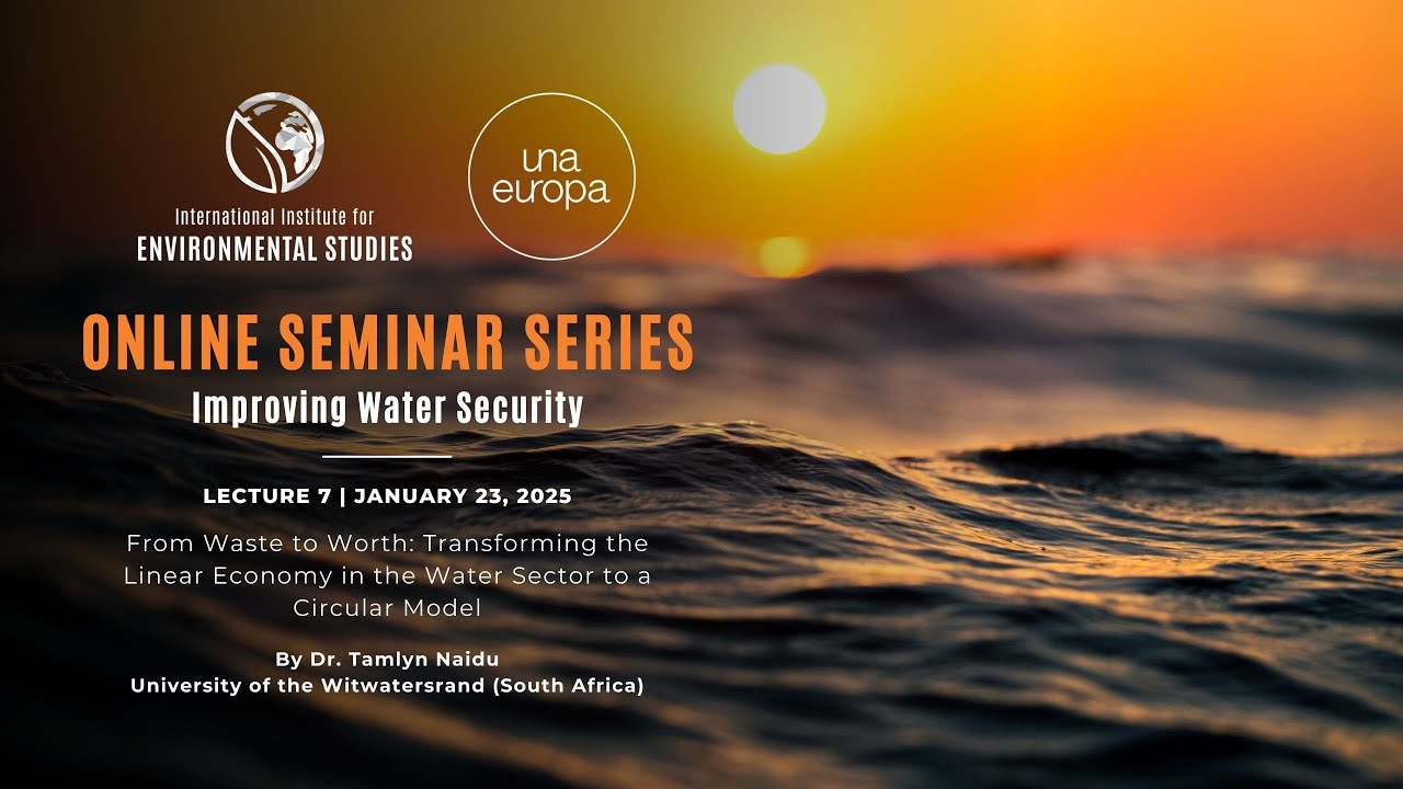 Improving Water Security | Lecture 7 | Transforming the Linear Economy in the Water Sector
