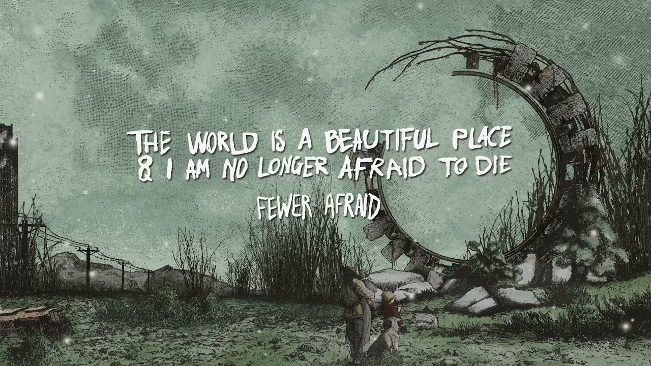 The World is a Beautiful Place & I am No Longer Afraid to Die - 