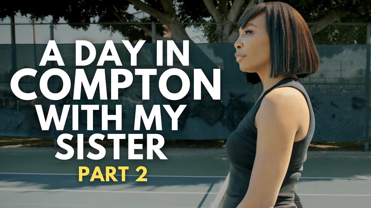 I Spent The Day In Compton With My Sister – Part 2 | Venus Williams