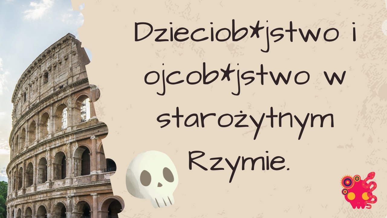Ojcob*jstwo i dzieciob*jstwo w starożytnym Rzymie. Czy ojciec m&oacute;gł bezkarnie zab*ć potomstwo?