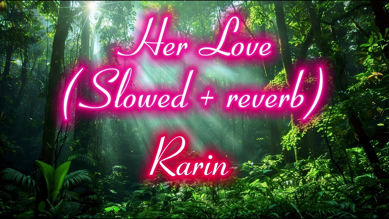 Her Love(slowed + reverb)-Rarin