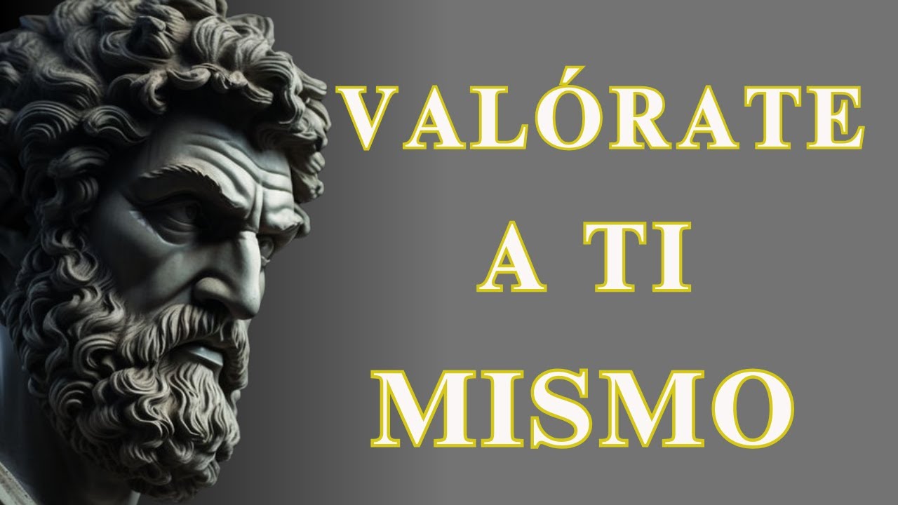 10 SENCILLOS PASOS Que Te ENSE&Ntilde;AR&Aacute;N a VALORARTE A TI MISMO | ESTOICISMO