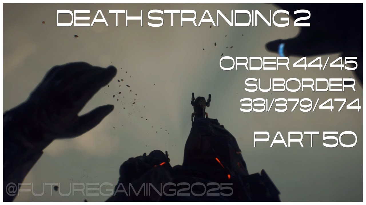 DEATH STRANDING 2 PART 50 ORDER 50 SubOrder 331/379/474 100% walkthru /gameplay /Cutscenes