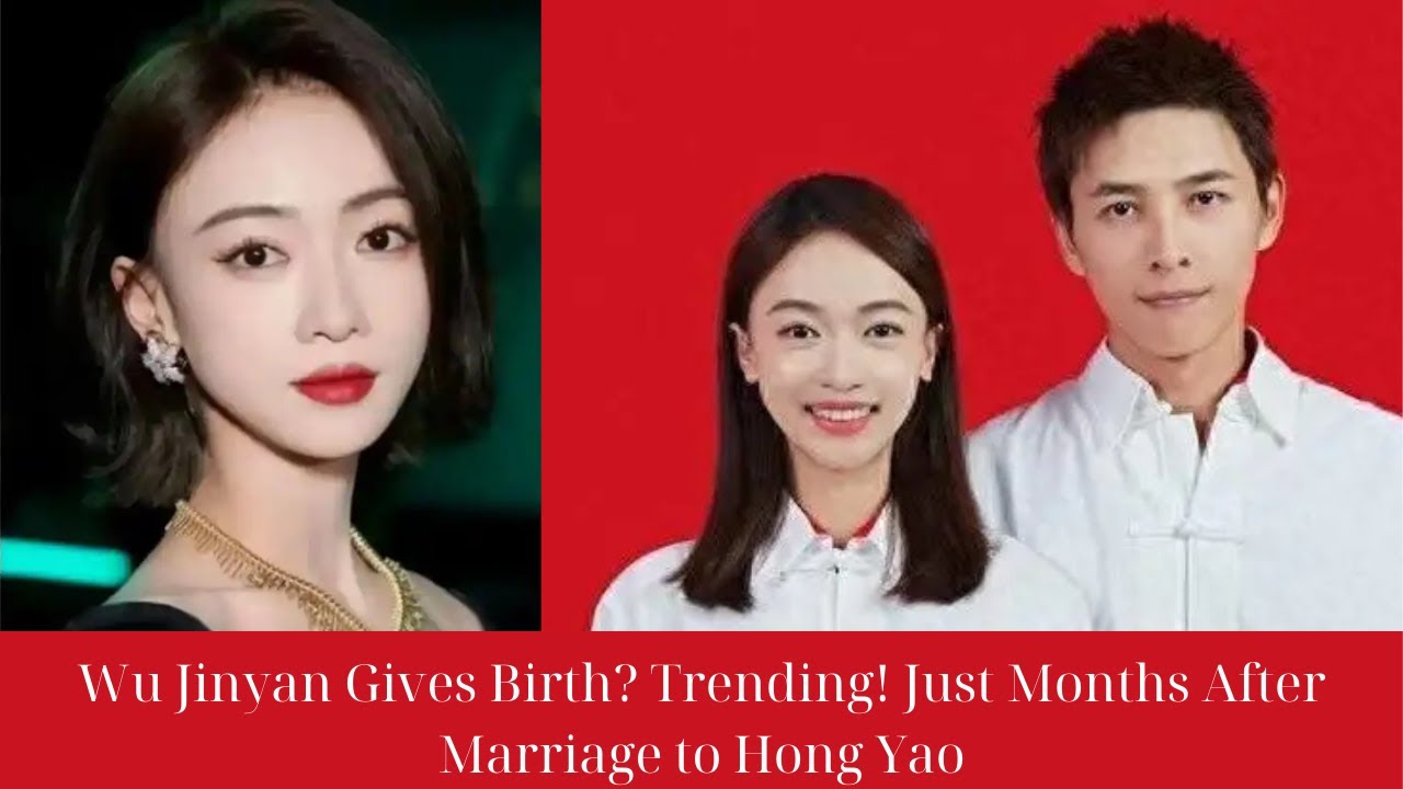 Wu Jinyan Gives Birth? Trending! Just Months After Marriage to Hong Yao