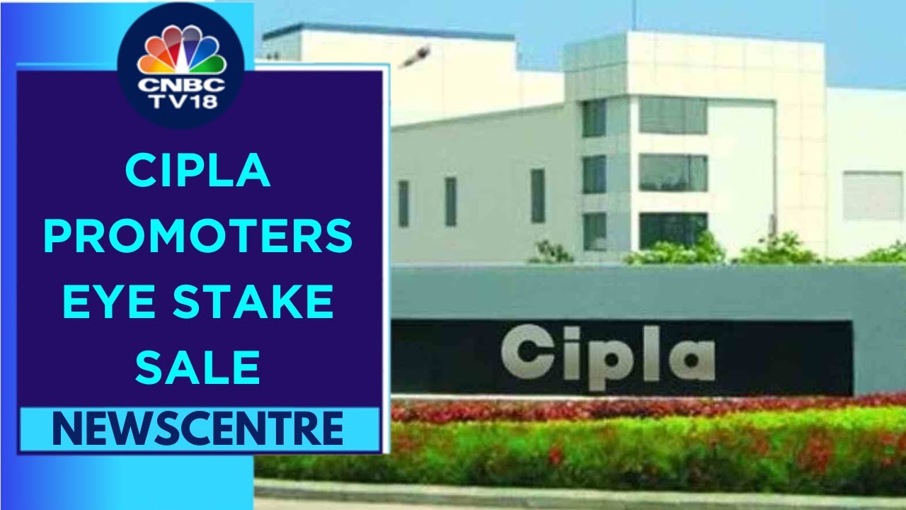 Cipla promoters in talks with PEs to sell part stake: Sources | Newscentre | CNBC TV18