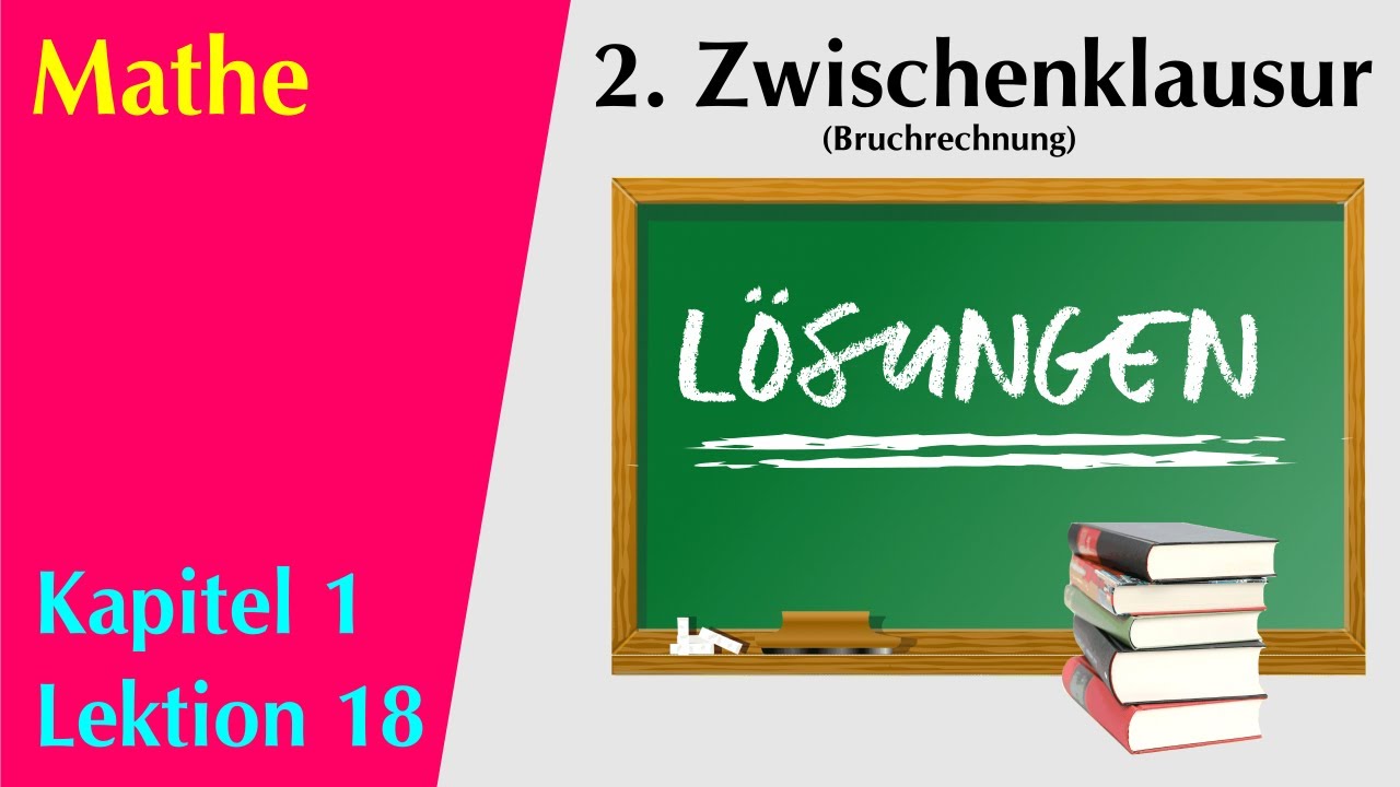 Mathe Kap.1 #18 - Lösungen 2. Zwischenklausur - Bruchrechnung