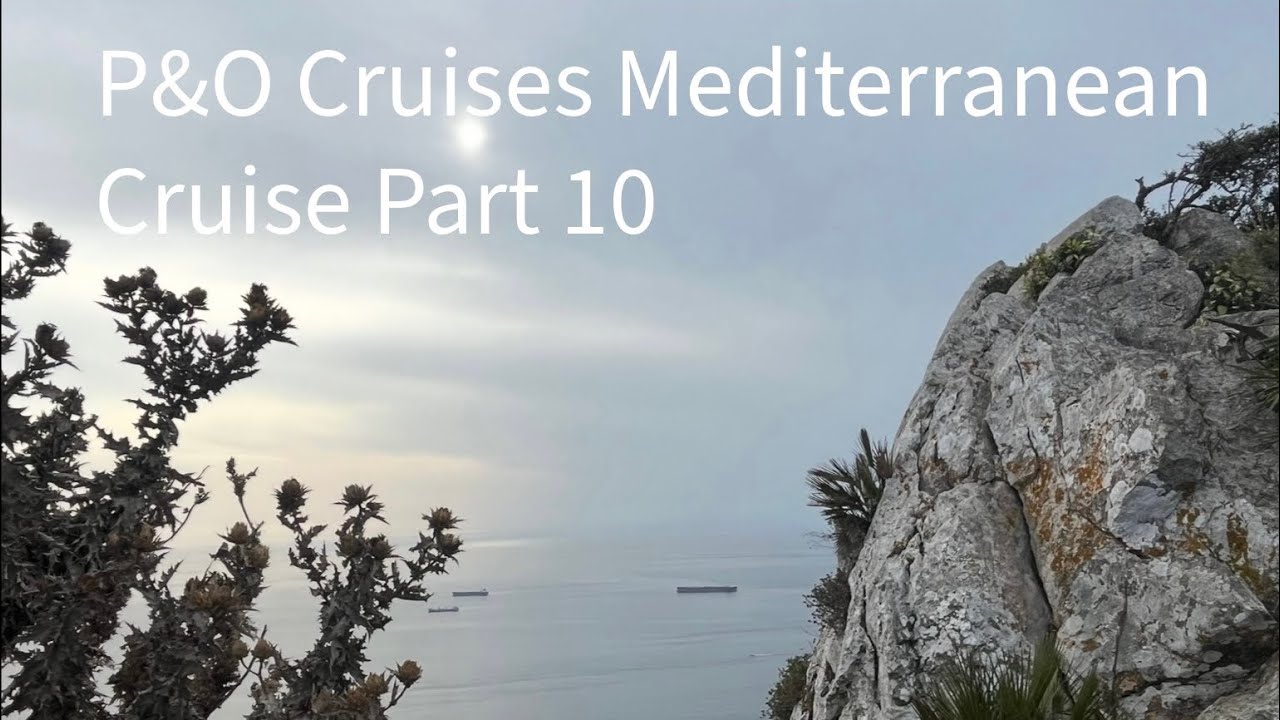 P&O Cruises Britannia Mediterranean Gibraltar Day 10