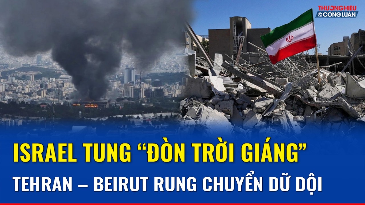 Israel tung “cú đánh chấn động” Trung Đông, Tehran – Beirut trúng đòn hỏa lực rung chuyển dữ dội