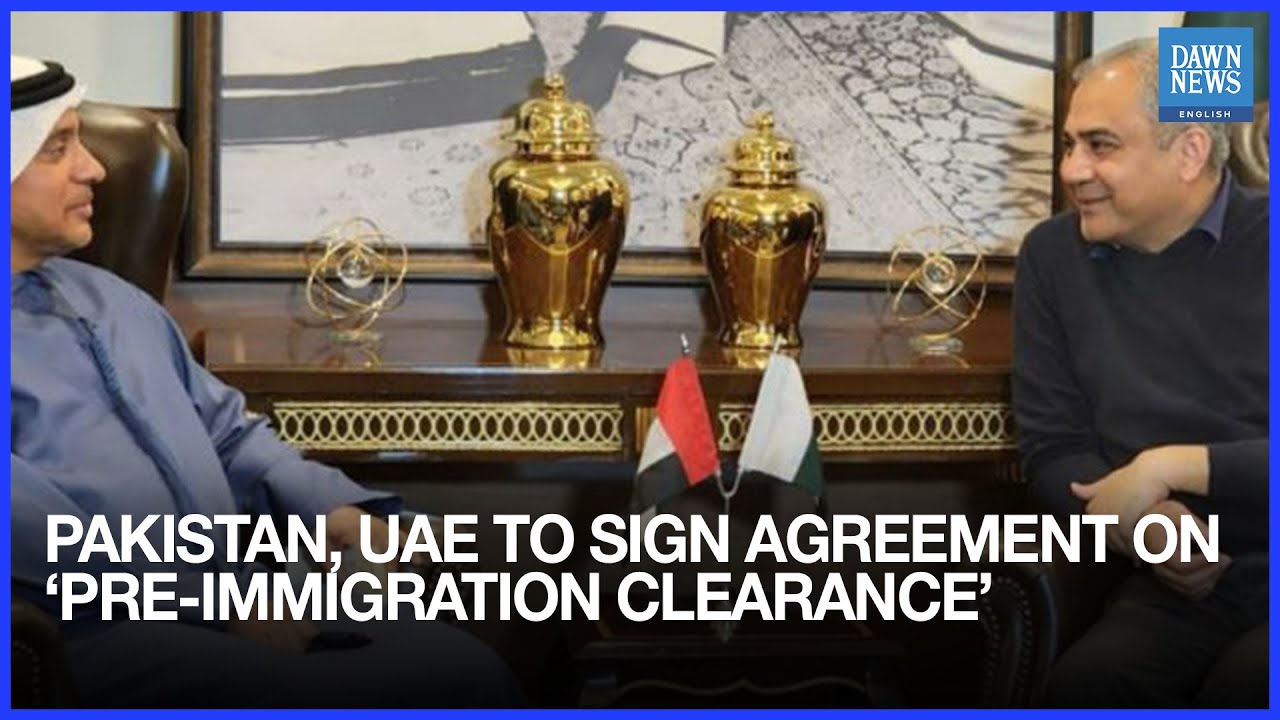 Pakistan, UAE to sign agreement on &lsquo;pre-immigration clearance&rsquo; in bid to ease process