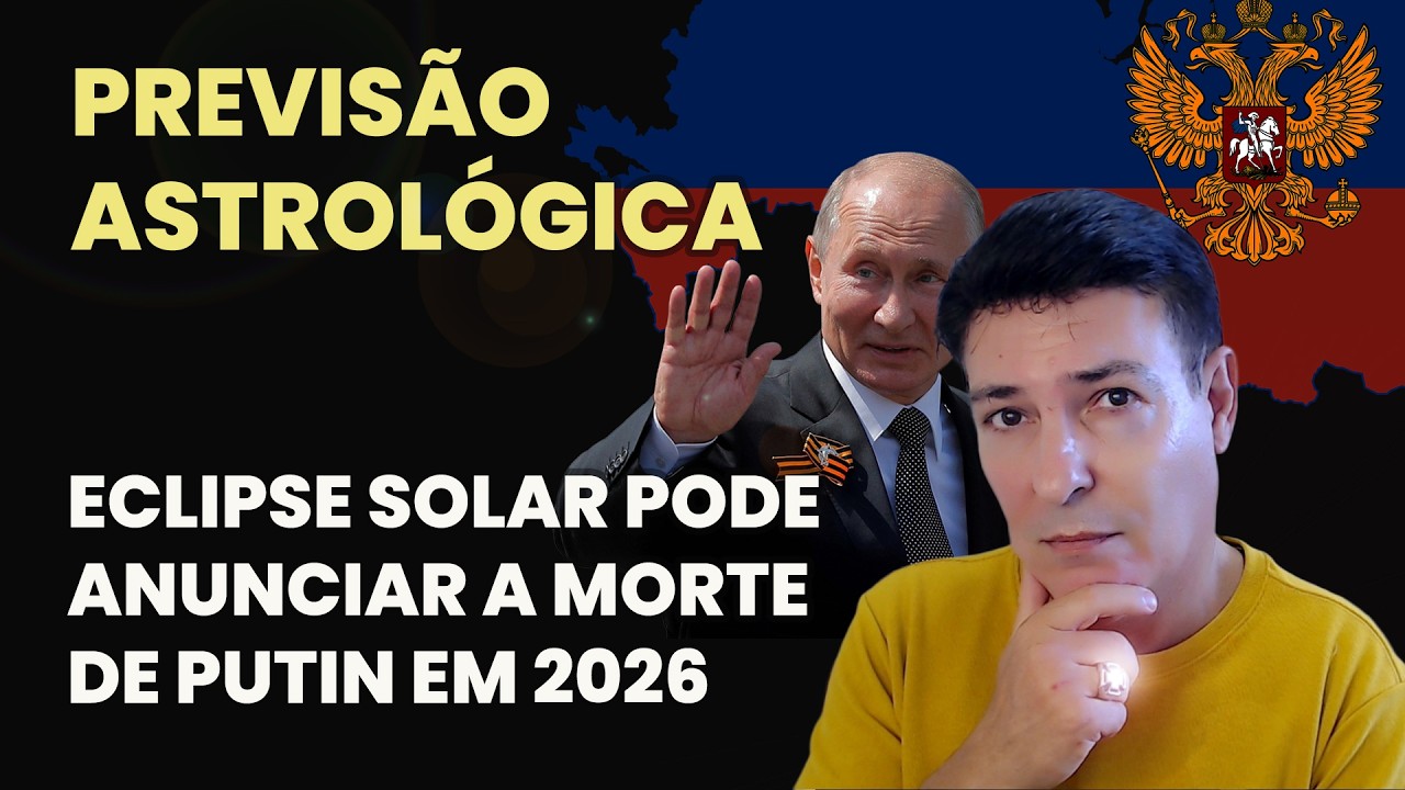 PREVISÃO ASTROLÓGICA (17/02/2026) - ECLIPSE SOLAR PODE ANUNCIAR A MORTE DE PUTIN EM 2026
