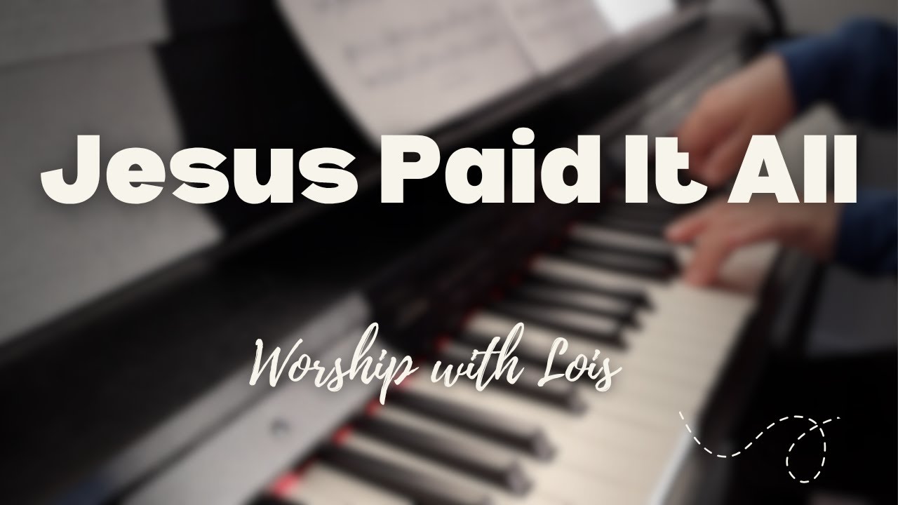 Jesus Paid It All HYMN Instrumental Piano Communion and Quiet Time