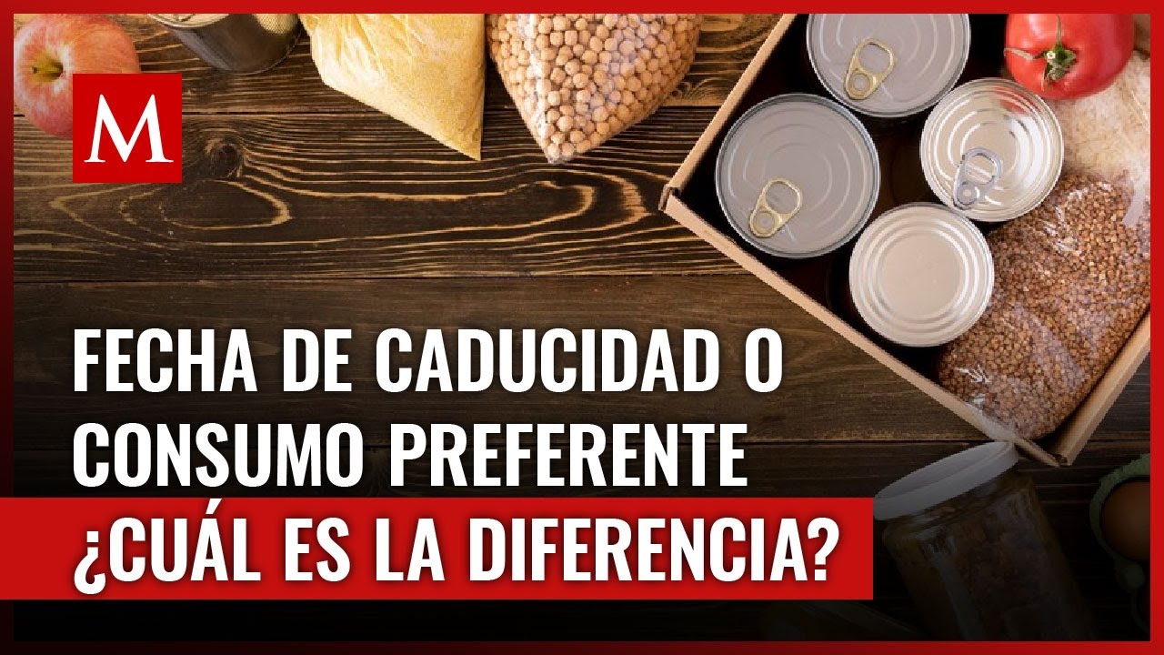 Conoce la diferencia entre la fecha de caducidad y el consumo preferente y por qu&eacute; es importante