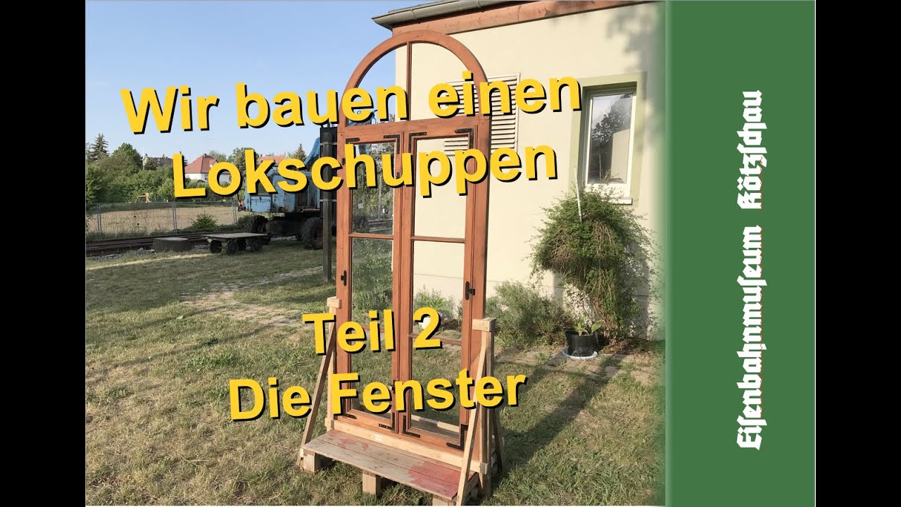 Wir bauen einen Lokschuppen Teil 2 Die Fenster Holzfenster Restaurieren