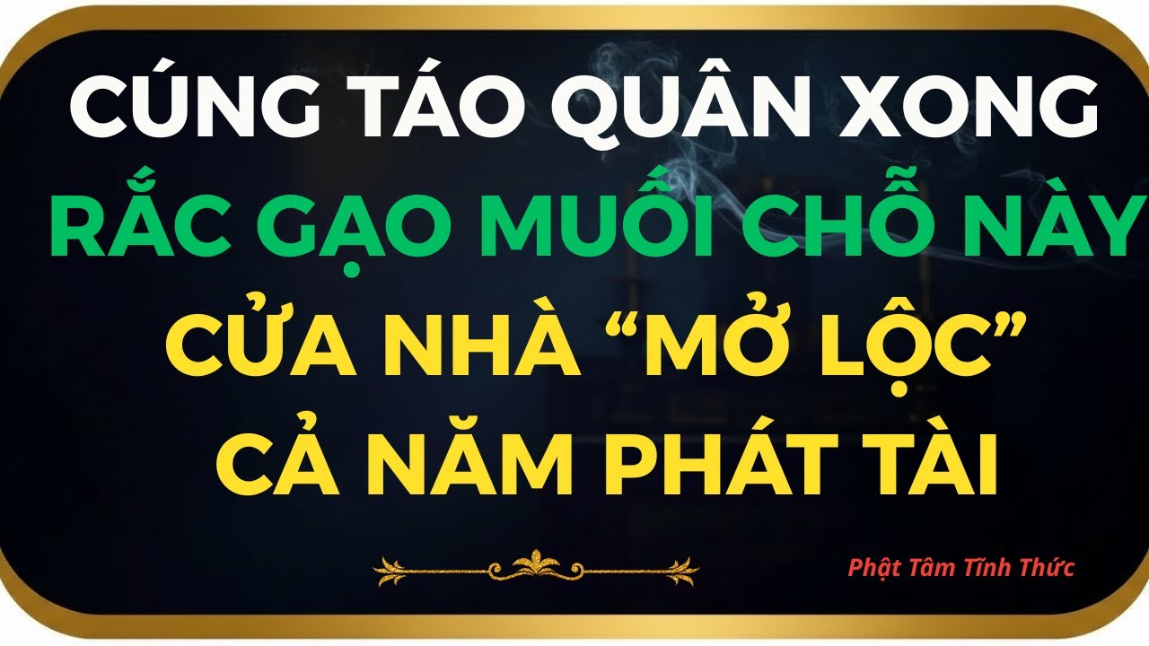 Cúng Táo Quân Xong Rắc Gạo Muối ĐÚNG Chỗ Này Cửa Nhà “Mở Lộc”, Tiền Dễ Tụ Suốt Năm