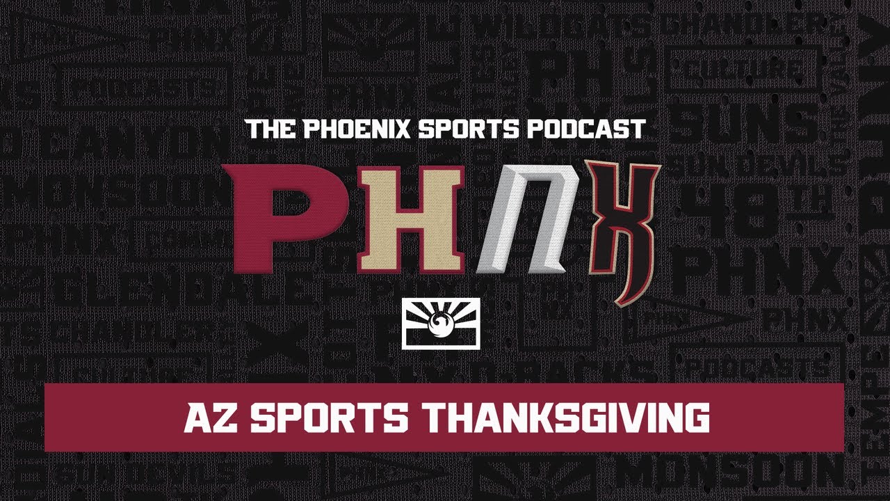 Arizona Sports Thanksgiving | THE Phoenix Sports Podcast