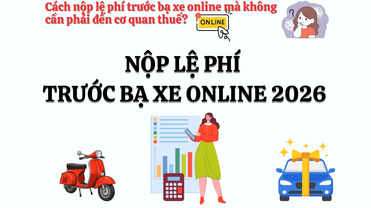 Hướng dẫn nộp LỆ PHÍ TRƯỚC BẠ xe ONLINE mới nhất