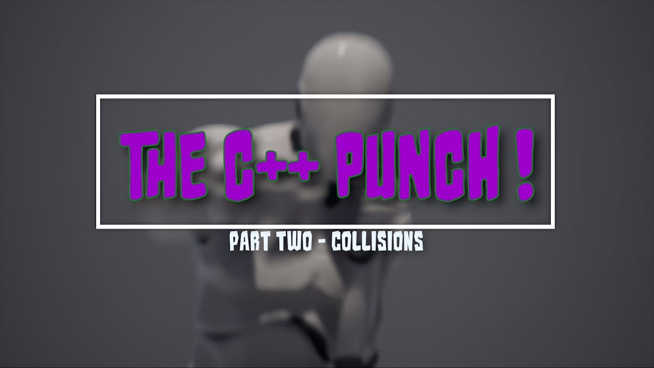 Unreal Tutorial C++ - Series - Player Character - The Punch - Part 2 - Collisions