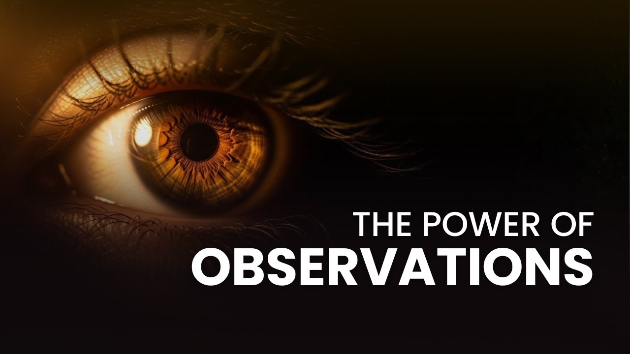 The Power of Observation (Most People Miss This)