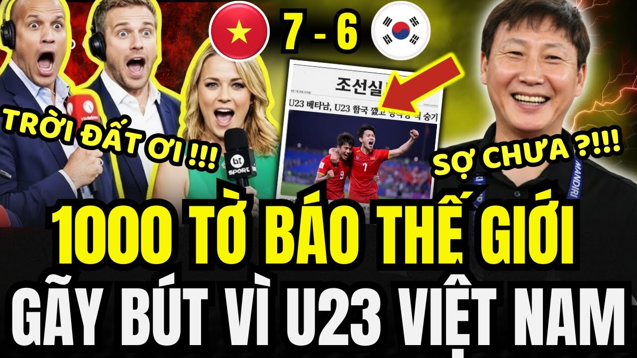 💥1000 BÁO MỸ, ANH, PHÁP, HÀN, NHẬT,… TRẮNG ĐÊM GÃY BÚT VÌ U23 VIỆT NAM ĐỊA CHẤN, THẾ GIỚI CHAO ĐẢO !