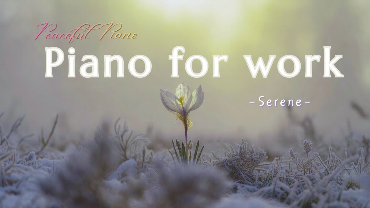 Serene🎵 – Relaxing Piano Music for Deep Calm, Peaceful Focus & Emotional Healing