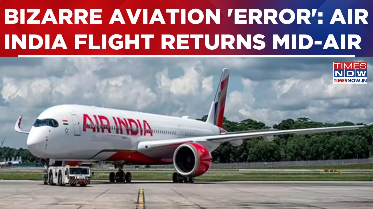 Air India Flight Returns Mid-Air After Wrong Aircraft Operated On International Route