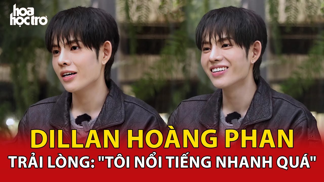 Dillan Hoàng Phan trải lòng sau Anh Trai 