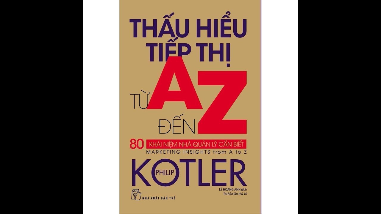 Thấu hiểu tiếp thị từ A đến Z (Philip Kotler): Phần 1 từ đầu đến Consultants (nhà tư vấn)