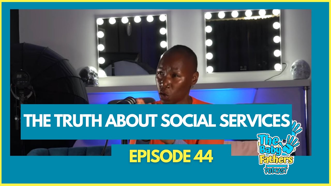 THE TRUTH ABOUT SOCIAL SERVICES | The Baby Fathers Podcast | EP44