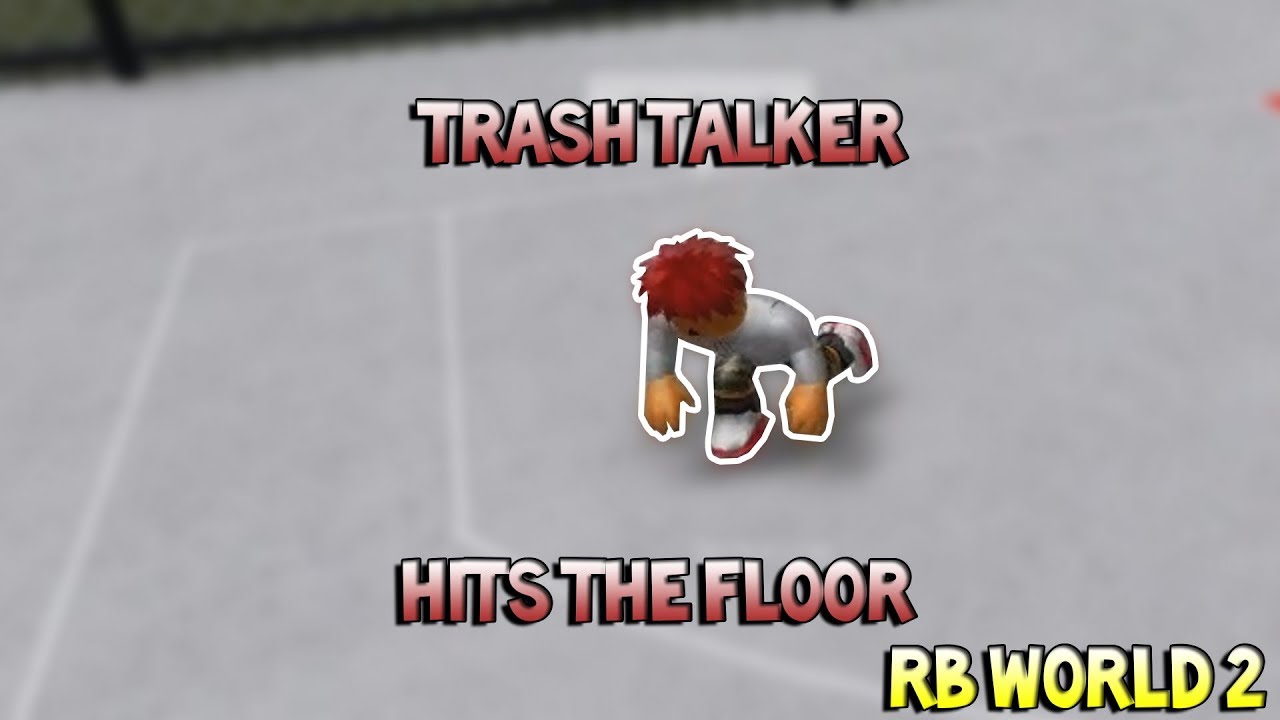 TRASH TALKER HITS THE FLOOR! [RB WORLD 2]