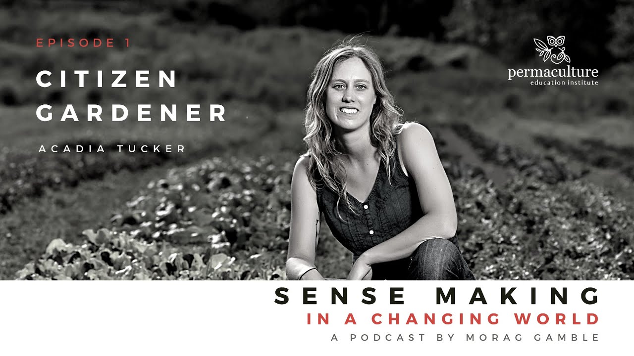 Citizen Gardener with Acadia Tucker and Morag Gamble - Podcast Episode 1