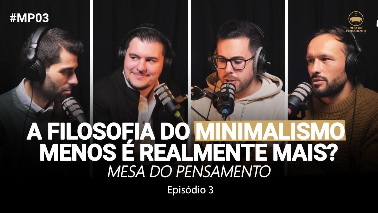 A FILOSOFIA DO MINIMALISMO. MENOS &Eacute; REALMENTE MAIS? | Mesa do Pensamento Ep. #03